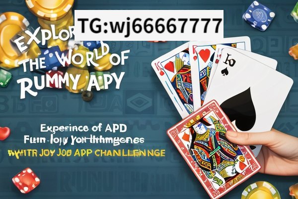 Exploring the World of Rummy APK: Fun and Challenges,Experience the Joy of Rummy with Our APK