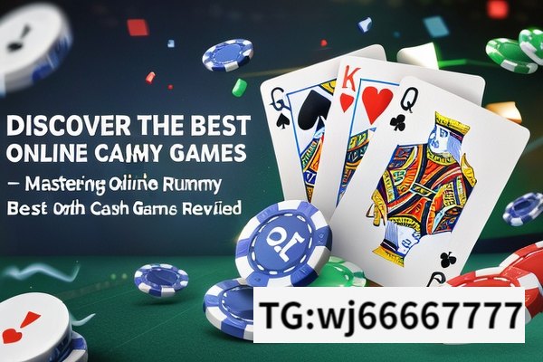 Discover the Best Online Rummy Cash Games, Mastering Online Rummy: Best Cash Games Revealed