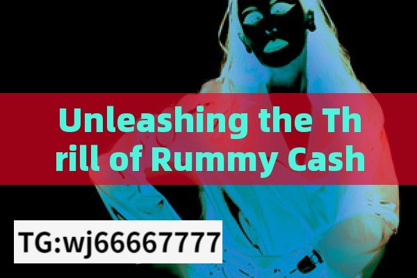 Unleashing the Thrill of Rummy Cash Games App, Mastering Rummy Cash Games App: Essential Tips and Strategies