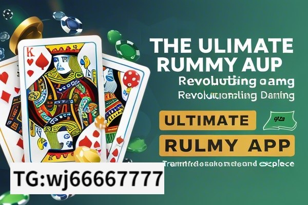 The Ultimate Rummy App: Revolutionizing Gaming, Ultimate Rummy App: Transforming the Card Game Experience