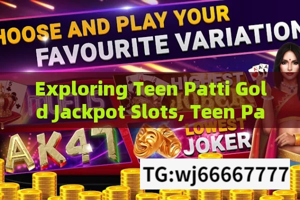 Exploring Teen Patti Gold Jackpot Slots, Teen Patti Gold Jackpot Explore Slots