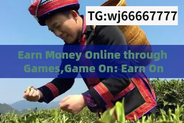 Earn Money Online through Games,Game On: Earn Online!