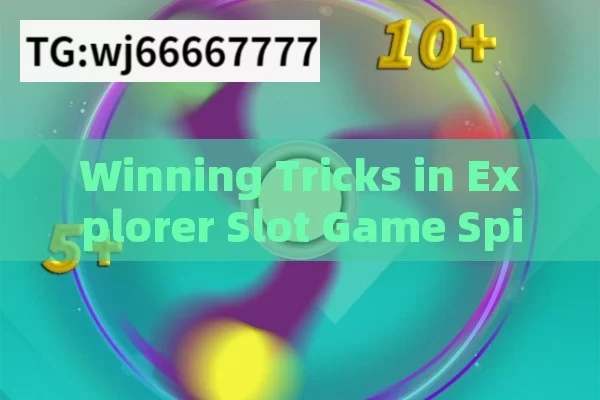 Winning Tricks in Explorer Slot Game Spin