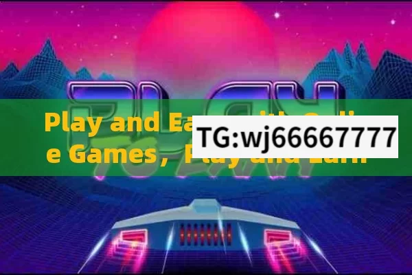 Play and Earn with Online Games，Play and Earn through Online Games