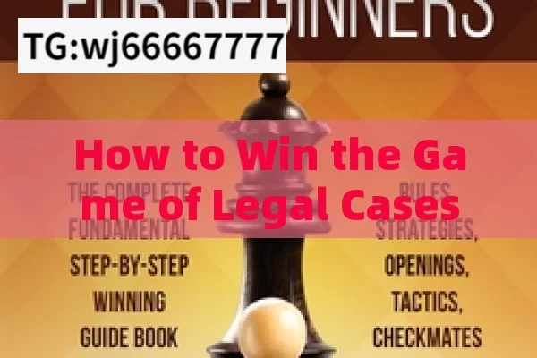 How to Win the Game of Legal Cases: Insights and Strategies for Success