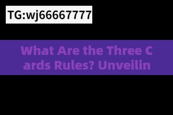 What Are the Three Cards Rules? Unveiling the Mystery