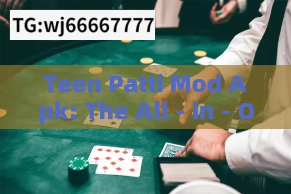 Teen Patti Mod Apk: The All - in - One Gaming Solution?