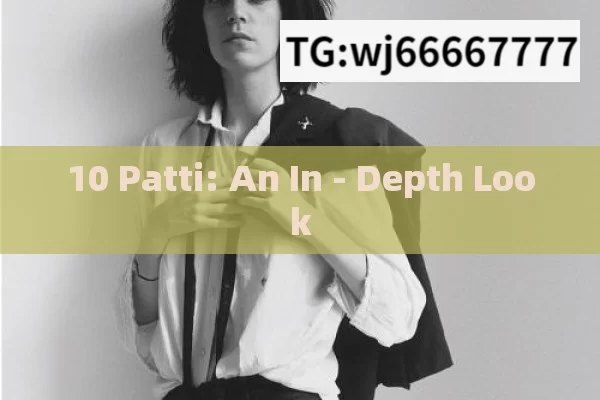 10 Patti: An In - Depth Look